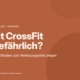 Ist CrossFit gefährlich? Was Studien zum Verletzungsrisiko zeigen