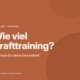 Wie viel Krafttraining braucht deine Gesundheit?