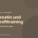 Kreatin und Krafttraining: Was bringt es wirklich?