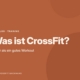 CrossFit ist mehr als ein gutes Workout