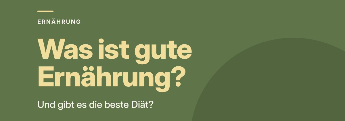 Was ist „Gute Ernährung“ oder die „beste“ Diät?